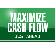 green sign that says "maximize cash flow just ahead"