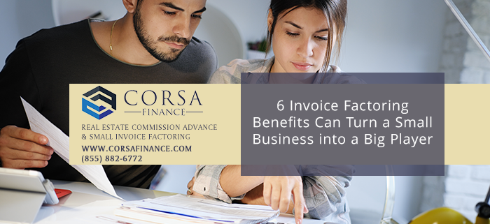 6 Invoice Factoring Benefits Can Turn a Small Business into a Big Player